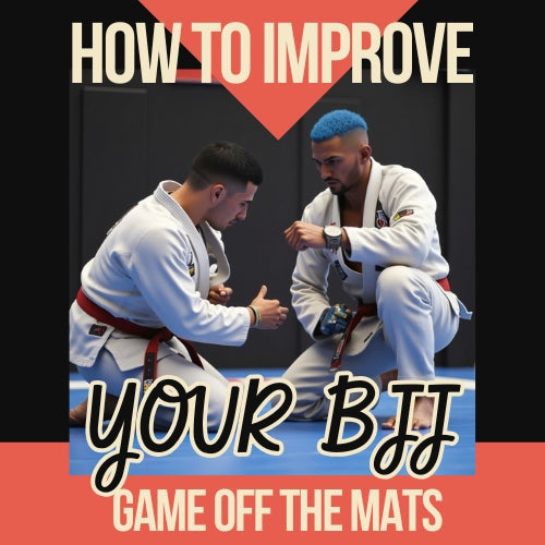 How to Improve Your BJJ Game Off the Mats